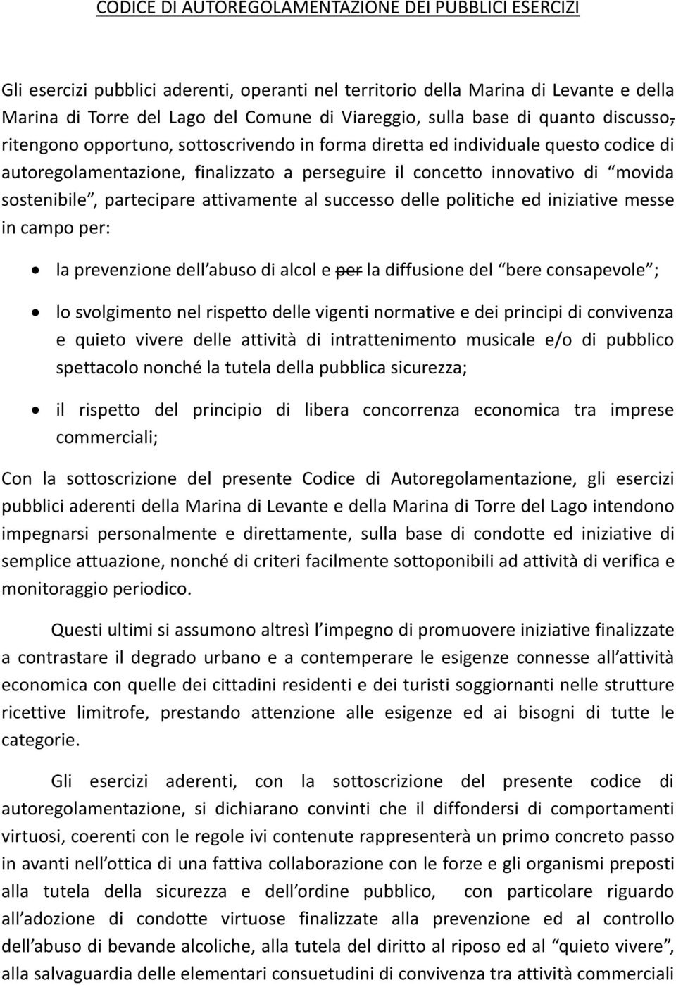 sostenibile, partecipare attivamente al successo delle politiche ed iniziative messe in campo per: la prevenzione dell abuso di alcol e per la diffusione del bere consapevole ; lo svolgimento nel