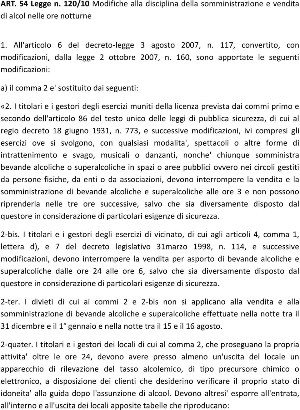 I titolari e i gestori degli esercizi muniti della licenza prevista dai commi primo e secondo dell'articolo 86 del testo unico delle leggi di pubblica sicurezza, di cui al regio decreto 18 giugno