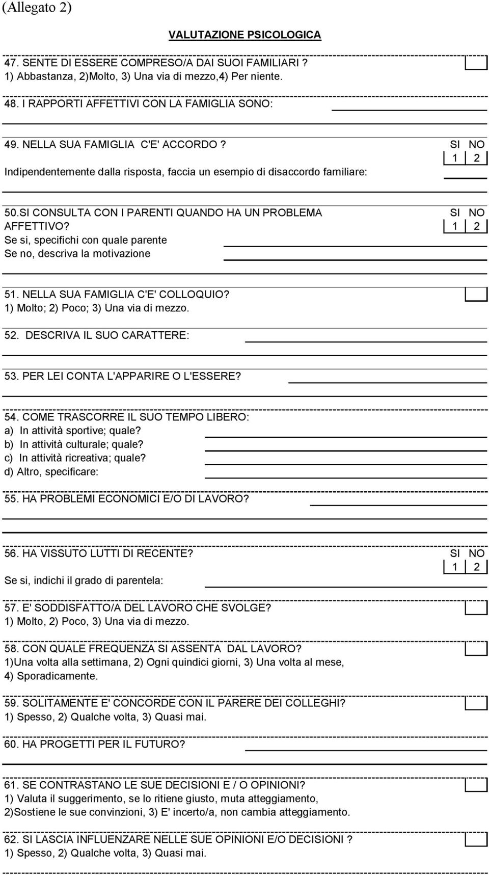 Se si, specifichi con quale parente Se no, descriva la motivazione 51. NELLA SUA FAMIGLIA C'E' COLLOQUIO? 1) Molto; 2) Poco; 3) Una via di mezzo. 52. DESCRIVA IL SUO CARATTERE: 53.