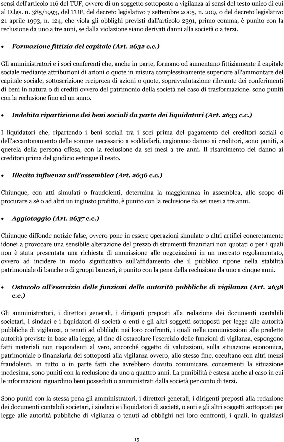 124, che viola gli obblighi previsti dall'articolo 2391, primo comma, è punito con la reclusione da uno a tre anni, se dalla violazione siano derivati danni alla società o a terzi.