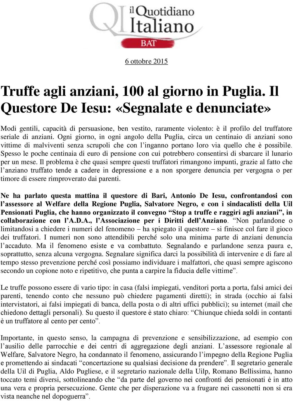 Ogni giorno, in ogni angolo della Puglia, circa un centinaio di anziani sono vittime di malviventi senza scrupoli che con l inganno portano loro via quello che è possibile.