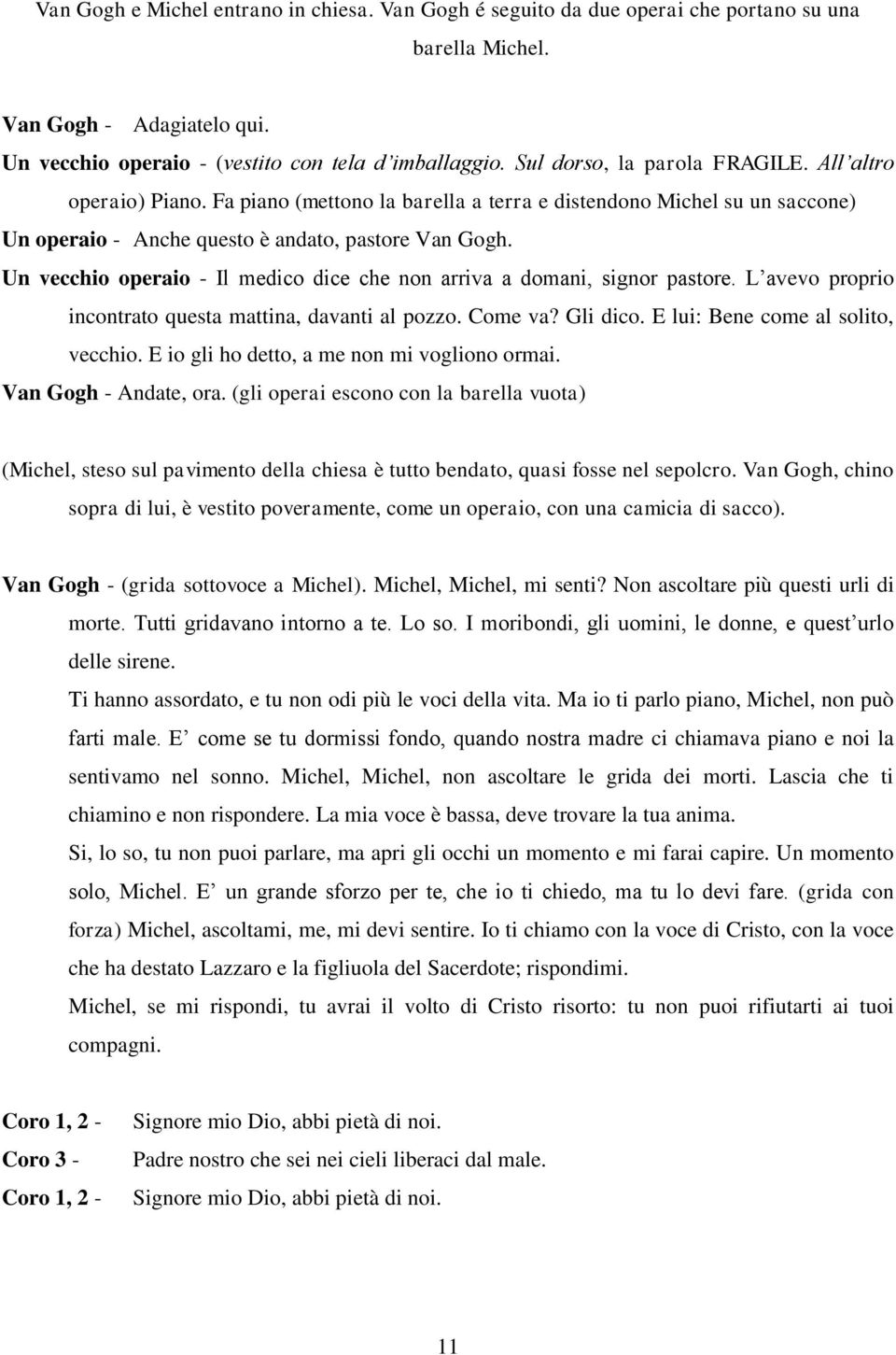 Un vecchio operaio - Il medico dice che non arriva a domani, signor pastore. L avevo proprio incontrato questa mattina, davanti al pozzo. Come va? Gli dico. E lui: Bene come al solito, vecchio.