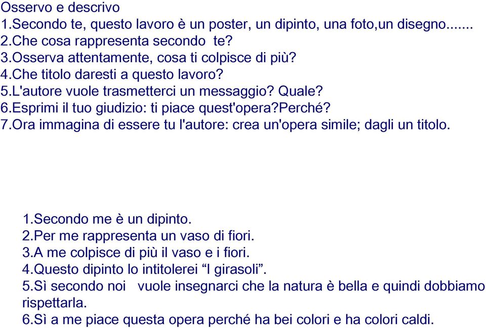 Esprimi il tuo giudizio: ti piace quest'opera?perché? 7.Ora immagina di essere tu l'autore: crea un'opera simile; dagli un titolo. 1.Secondo me è un dipinto. 2.