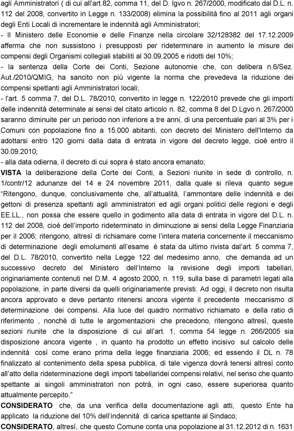 del 17.12.2009 afferma che non sussistono i presupposti per rideterminare in aumento le misure dei compensi degli Organismi collegiali stabiliti al 30.09.2005 e ridotti del 10%; - la sentenza della Corte dei Conti, Sezione autonomie che, con delibera n.