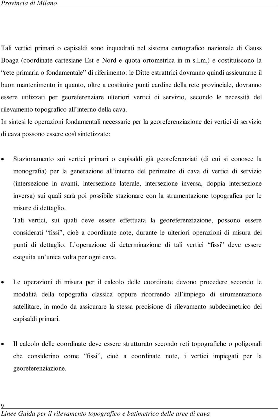 cartografico nazionale di Gauss Boaga (coordinate cartesiane Est e Nord e quota ortome