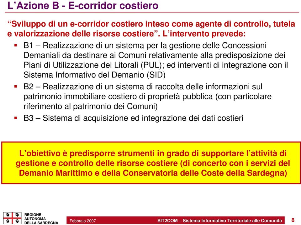 (PUL); ed interventi di integrazione con il Sistema Informativo del Demanio (SID) B2 Realizzazione di un sistema di raccolta delle informazioni sul patrimonio immobiliare costiero di proprietà