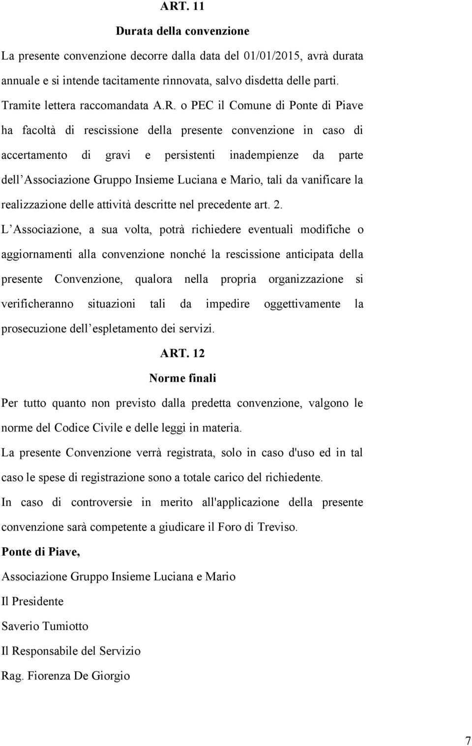 o PEC il Comune di Ponte di Piave ha facoltà di rescissione della presente convenzione in caso di accertamento di gravi e persistenti inadempienze da parte dell Associazione Gruppo Insieme Luciana e