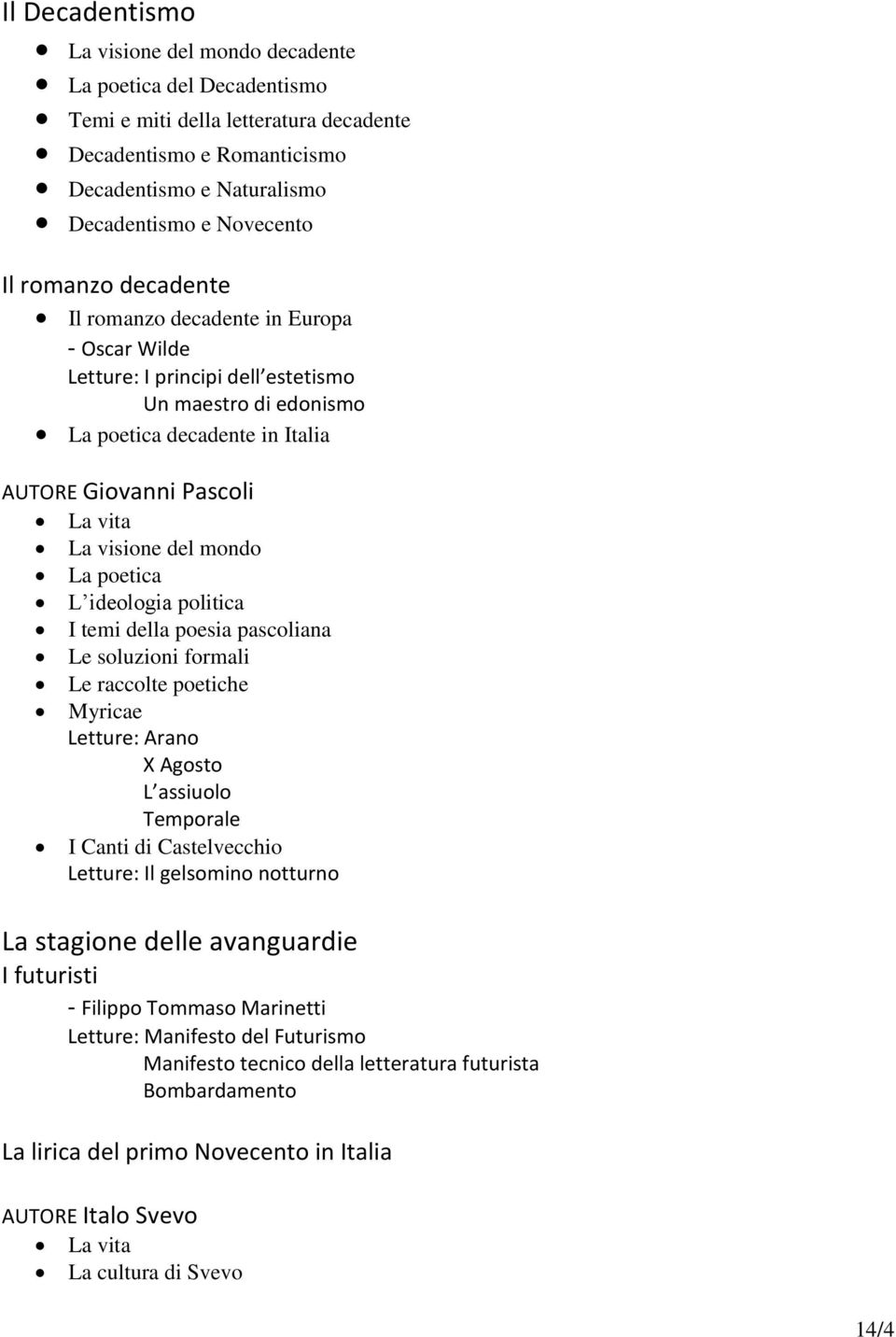 mondo La poetica L ideologia politica I temi della poesia pascoliana Le soluzioni formali Le raccolte poetiche Myricae Letture: Arano X Agosto L assiuolo Temporale I Canti di Castelvecchio Letture: