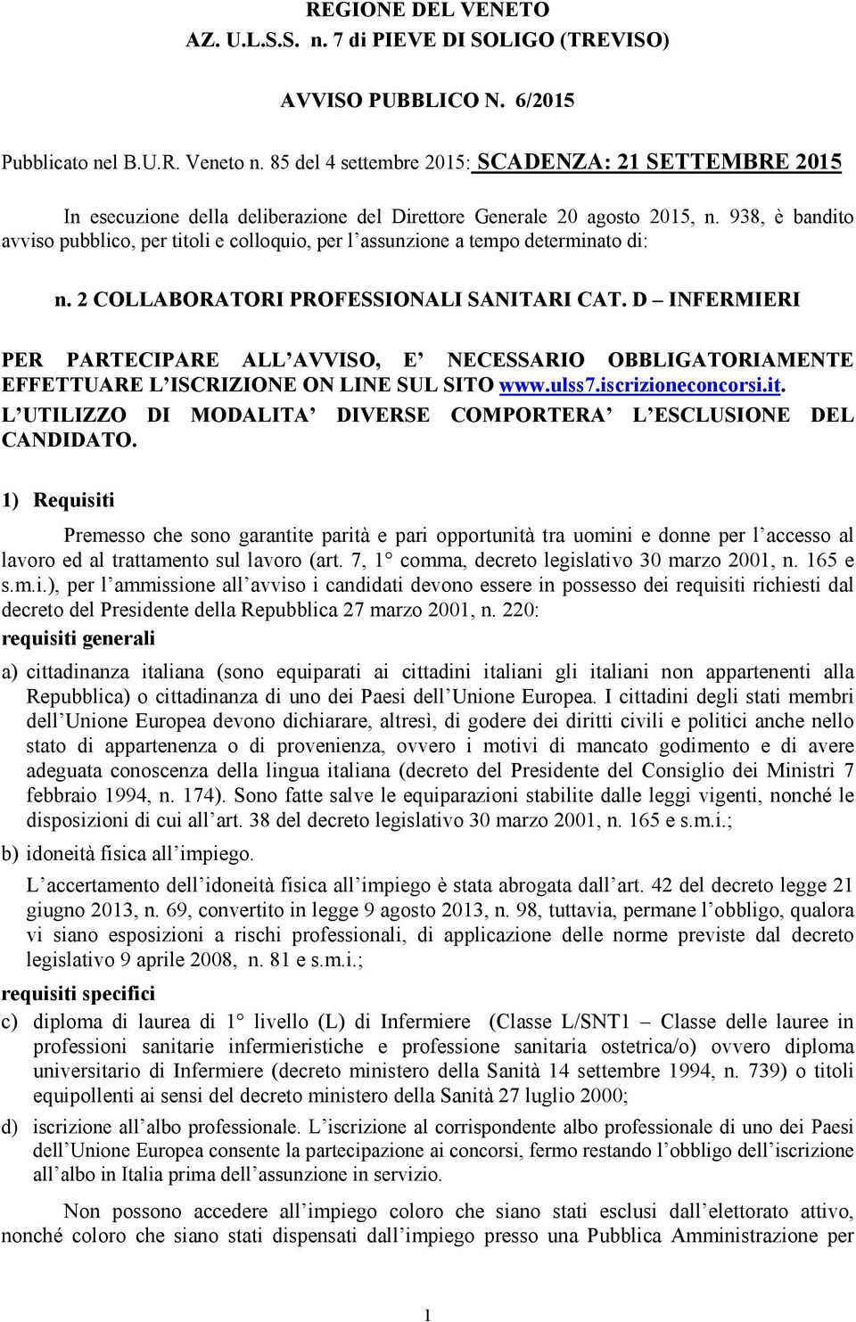 938, è bandito avviso pubblico, per titoli e colloquio, per l assunzione a tempo determinato di: n. 2 COLLABORATORI PROFESSIONALI SANITARI CAT.