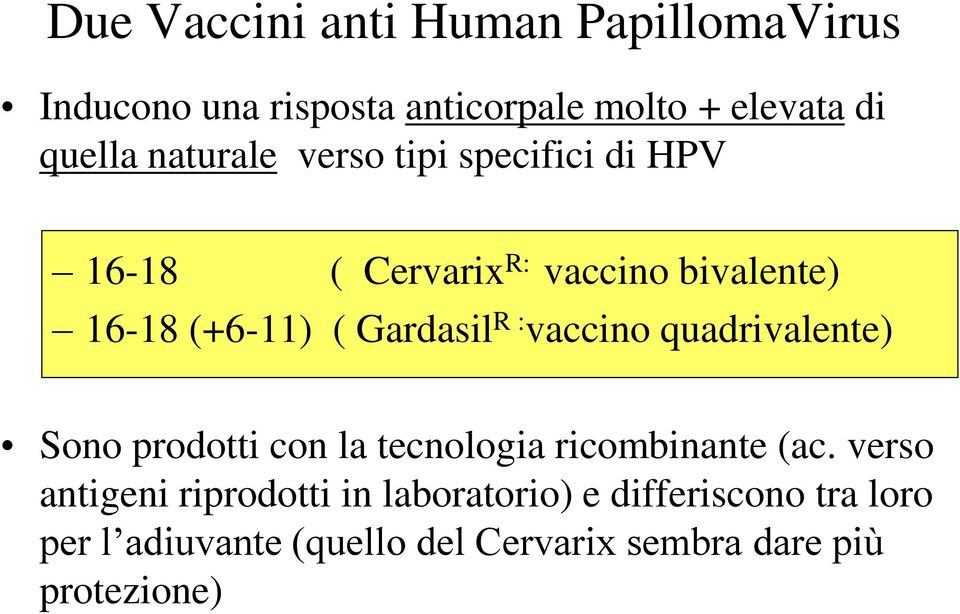 R : vaccino quadrivalente) Sono prodotti con la tecnologia ricombinante (ac.