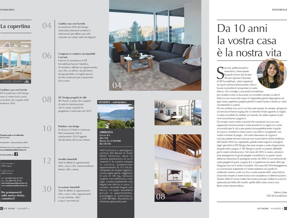 NUMERO 04 - GENNAIO/MARZO 2016 Cambiare casa con l arredo SIT Immobiliare e SIT Design sono al vostro fianco come consulenti alla scoperta delle tendenze 2016.