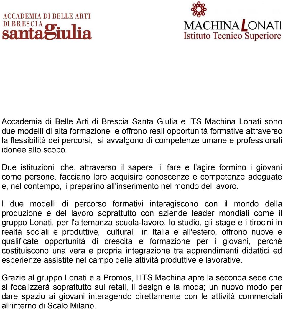 Due istituzioni che, attraverso il sapere, il fare e l'agire formino i giovani come persone, facciano loro acquisire conoscenze e competenze adeguate e, nel contempo, li preparino all'inserimento nel