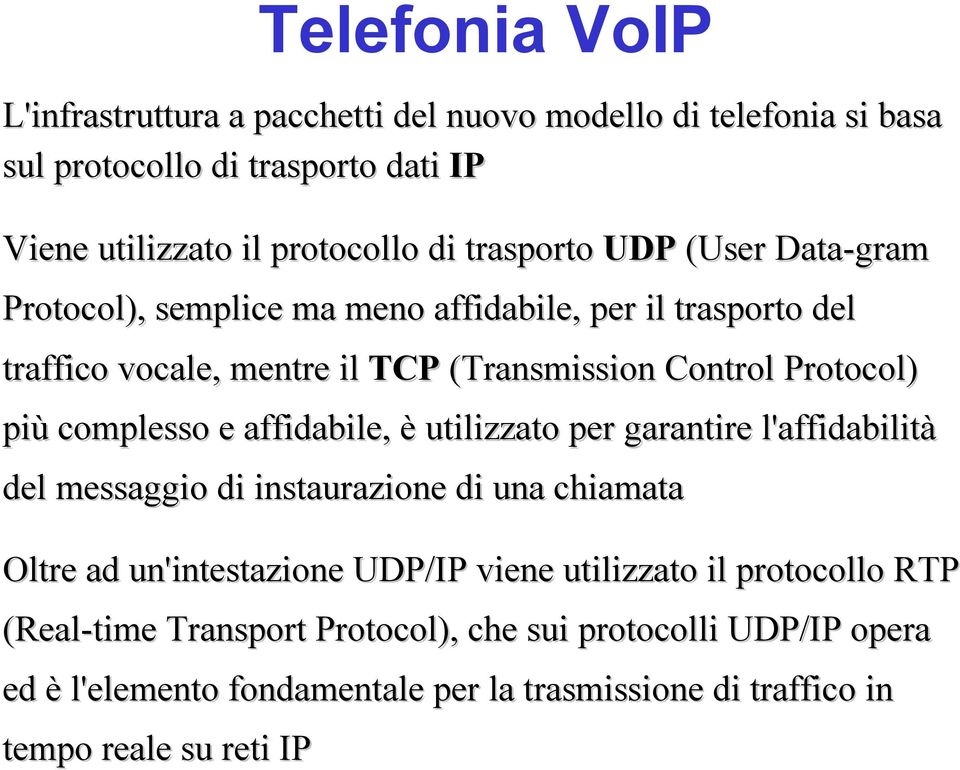 complesso e affidabile, è utilizzato per garantire l'affidabilità del messaggio di instaurazione di una chiamata Oltre ad un'intestazione UDP/IP viene
