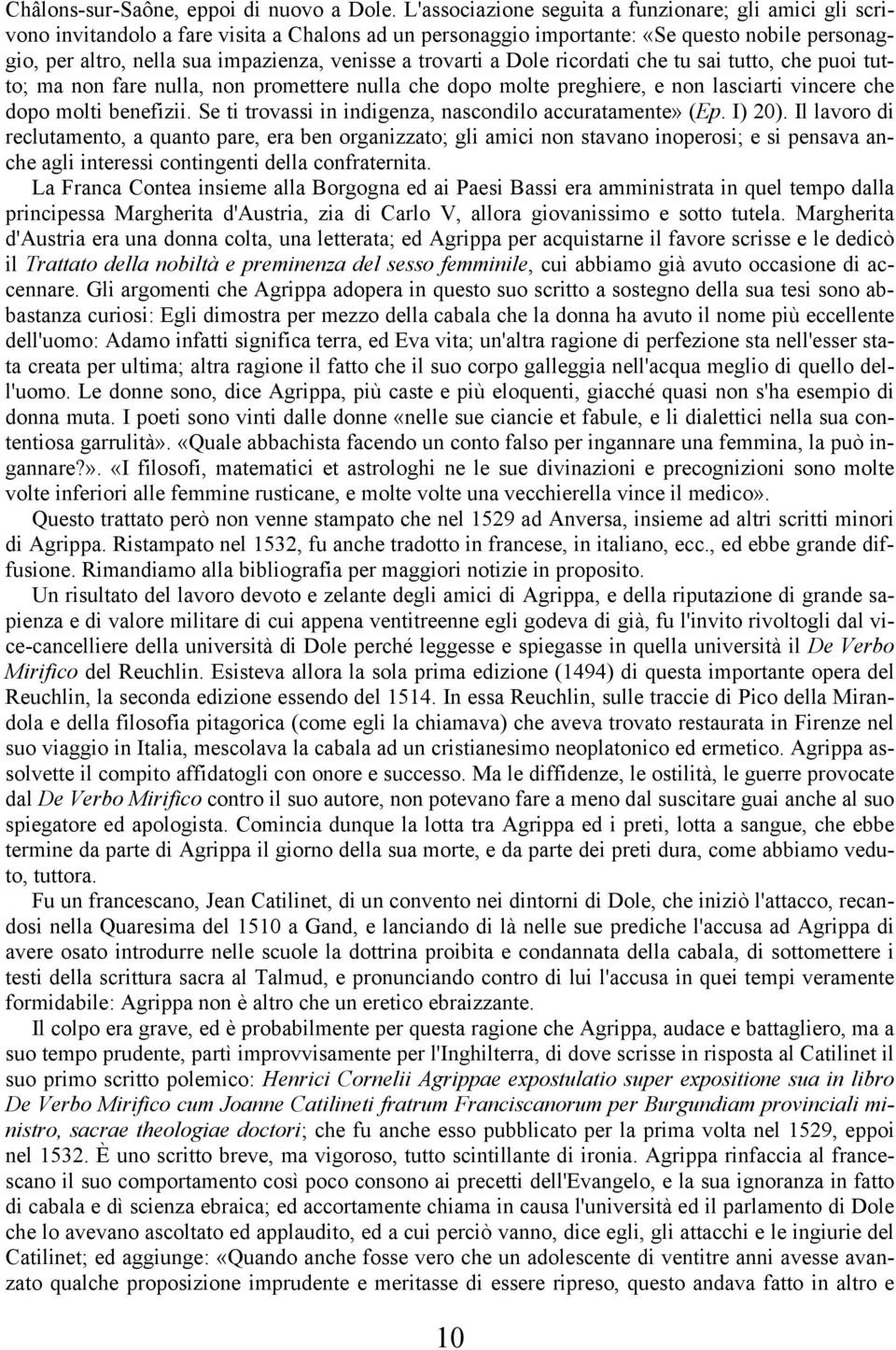 trovarti a Dole ricordati che tu sai tutto, che puoi tutto; ma non fare nulla, non promettere nulla che dopo molte preghiere, e non lasciarti vincere che dopo molti benefizii.