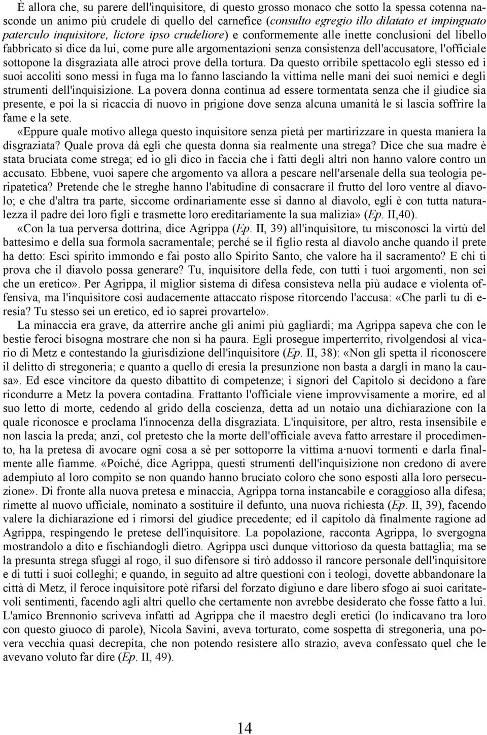 l'officiale sottopone la disgraziata alle atroci prove della tortura.