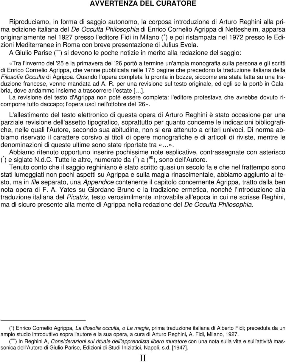 A Giulio Parise ( ) si devono le poche notizie in merito alla redazione del saggio: «Tra l'inverno del '25 e la primavera del '26 portò a termine un'ampia monografia sulla persona e gli scritti di