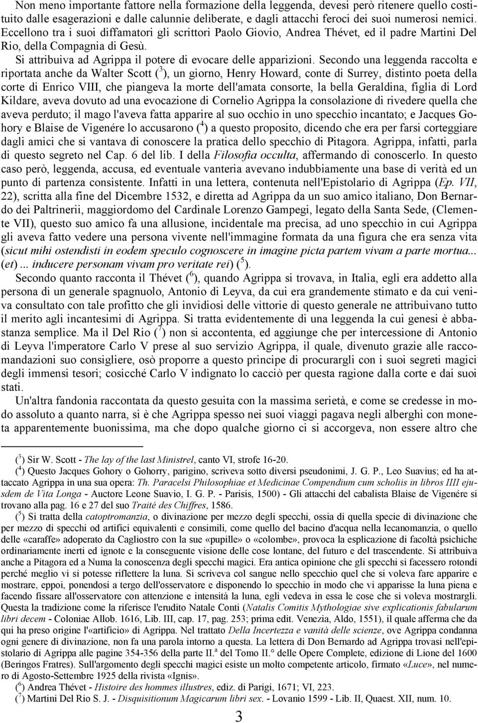 Secondo una leggenda raccolta e riportata anche da Walter Scott ( 3 ), un giorno, Henry Howard, conte di Surrey, distinto poeta della corte di Enrico VIII, che piangeva la morte dell'amata consorte,