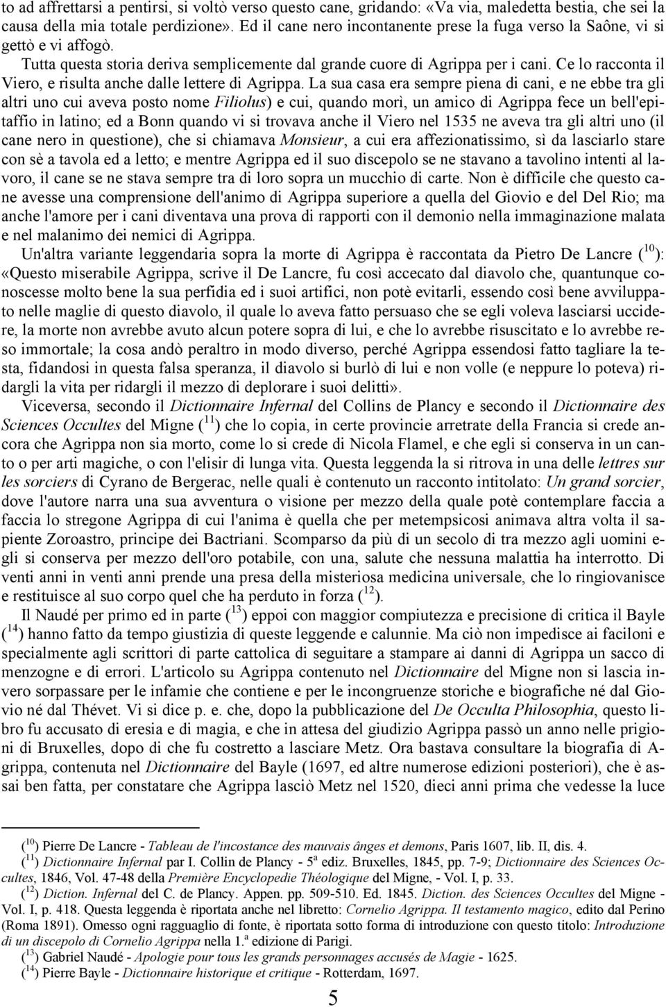 Ce lo racconta il Viero, e risulta anche dalle lettere di Agrippa.