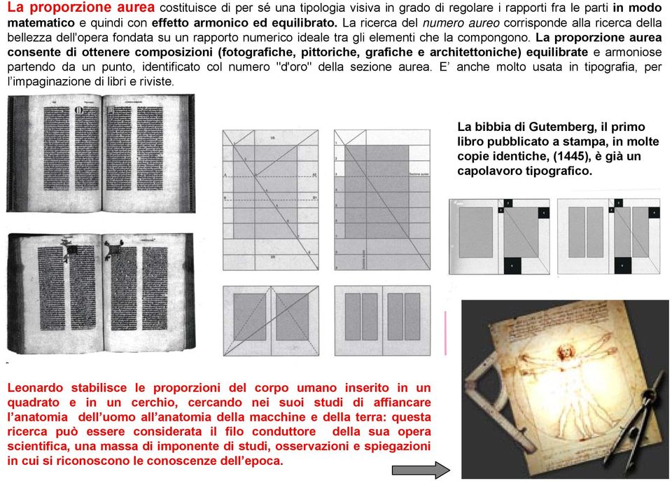 La proporzione aurea consente di ottenere composizioni (fotografiche, pittoriche, grafiche e architettoniche) equilibrate e armoniose partendo da un punto, identificato col numero "d'oro" della