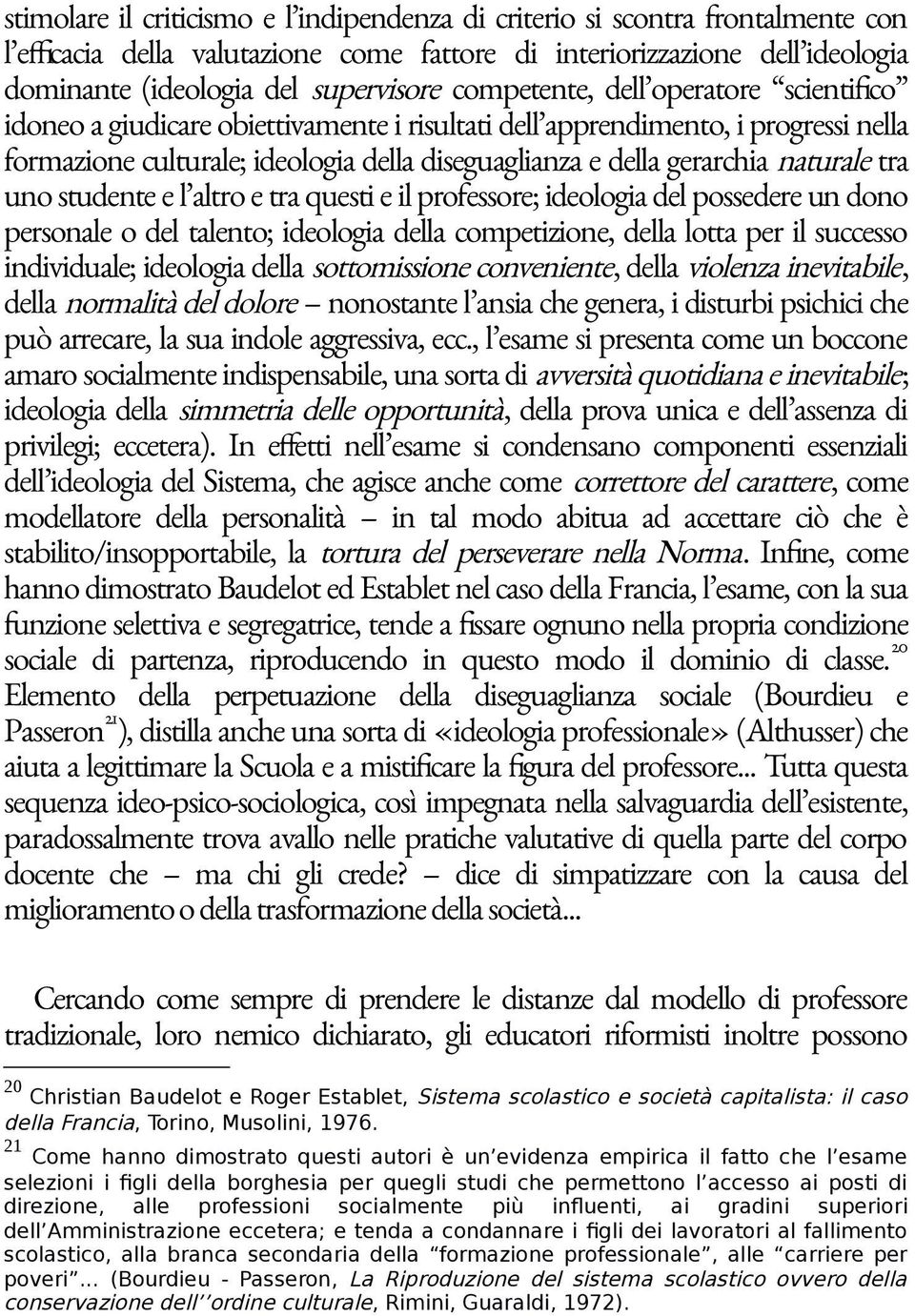 naturale tra uno studente e l altro e tra questi e il professore; ideologia del possedere un dono personale o del talento; ideologia della competizione, della lotta per il successo individuale;