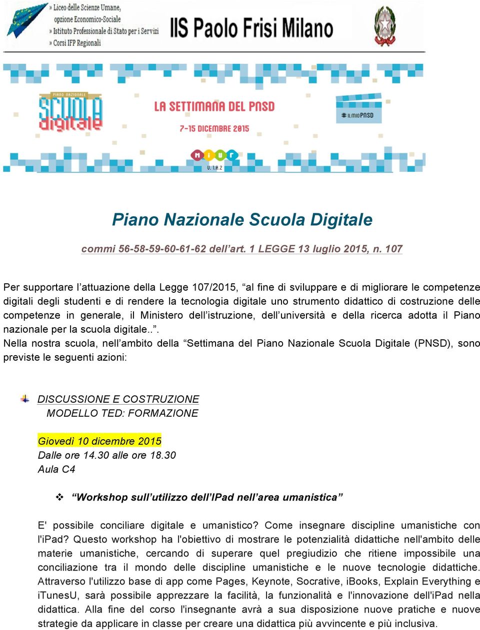 costruzione delle competenze in generale, il Ministero dell istruzione, dell università e della ricerca adotta il Piano nazionale per la scuola digitale.