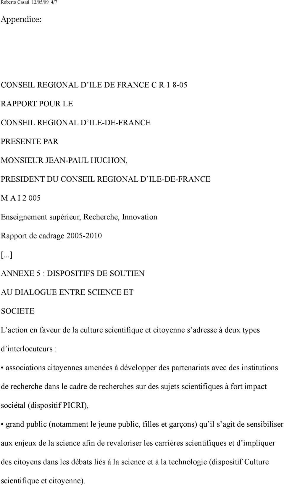 ..] ANNEXE 5 : DISPOSITIFS DE SOUTIEN AU DIALOGUE ENTRE SCIENCE ET SOCIETE L action en faveur de la culture scientifique et citoyenne s adresse à deux types d interlocuteurs : associations citoyennes