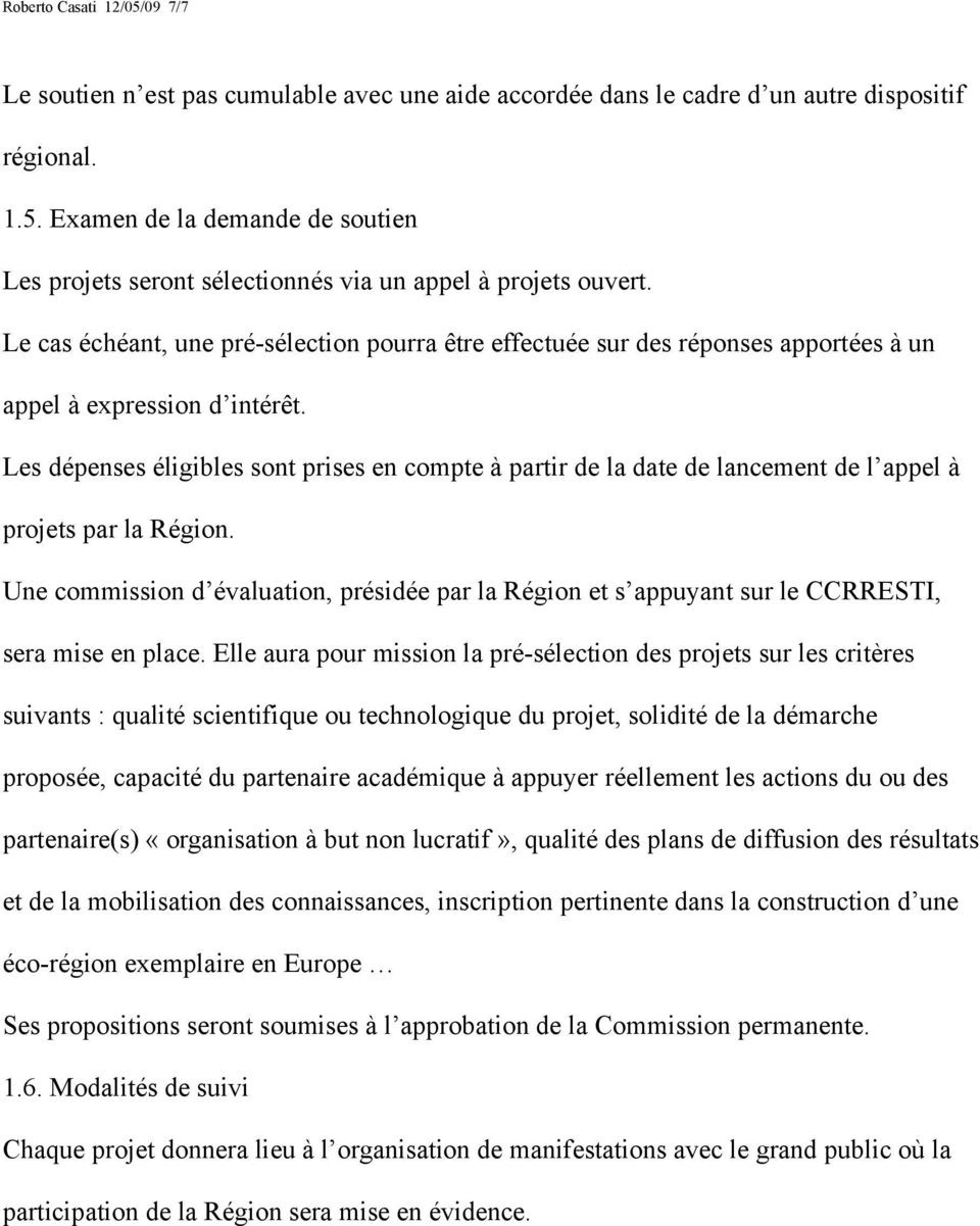 Les dépenses éligibles sont prises en compte à partir de la date de lancement de l appel à projets par la Région.