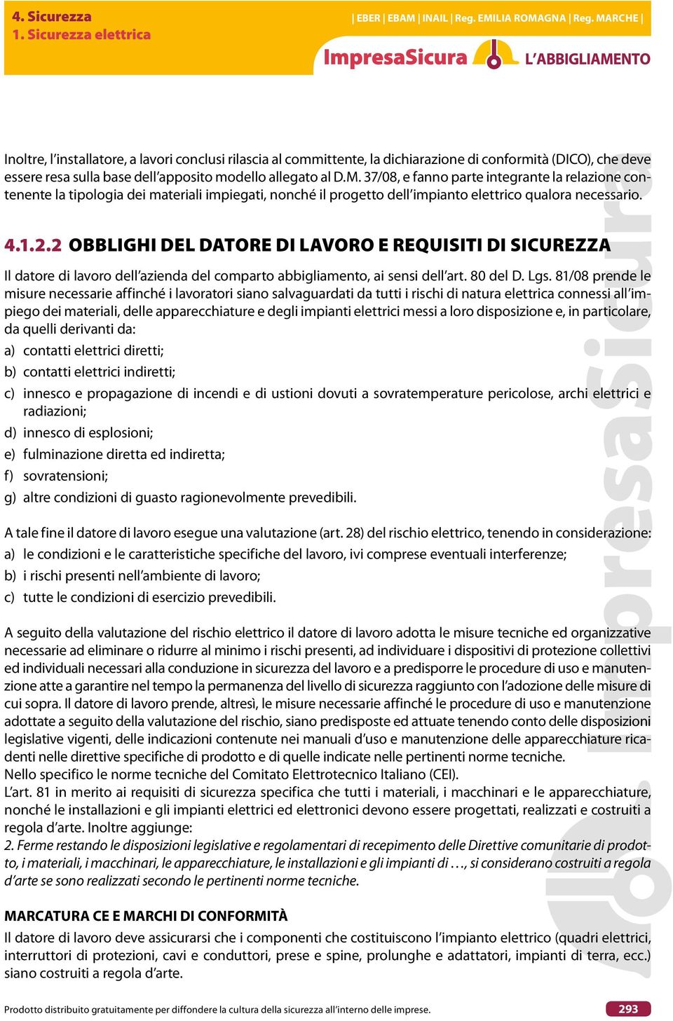 2 OBBLIGHI DEL DATORE DI LAVORO E REQUISITI DI SICUREZZA Il datore di lavoro dell azienda del comparto abbigliamento, ai sensi dell art. 80 del D. Lgs.