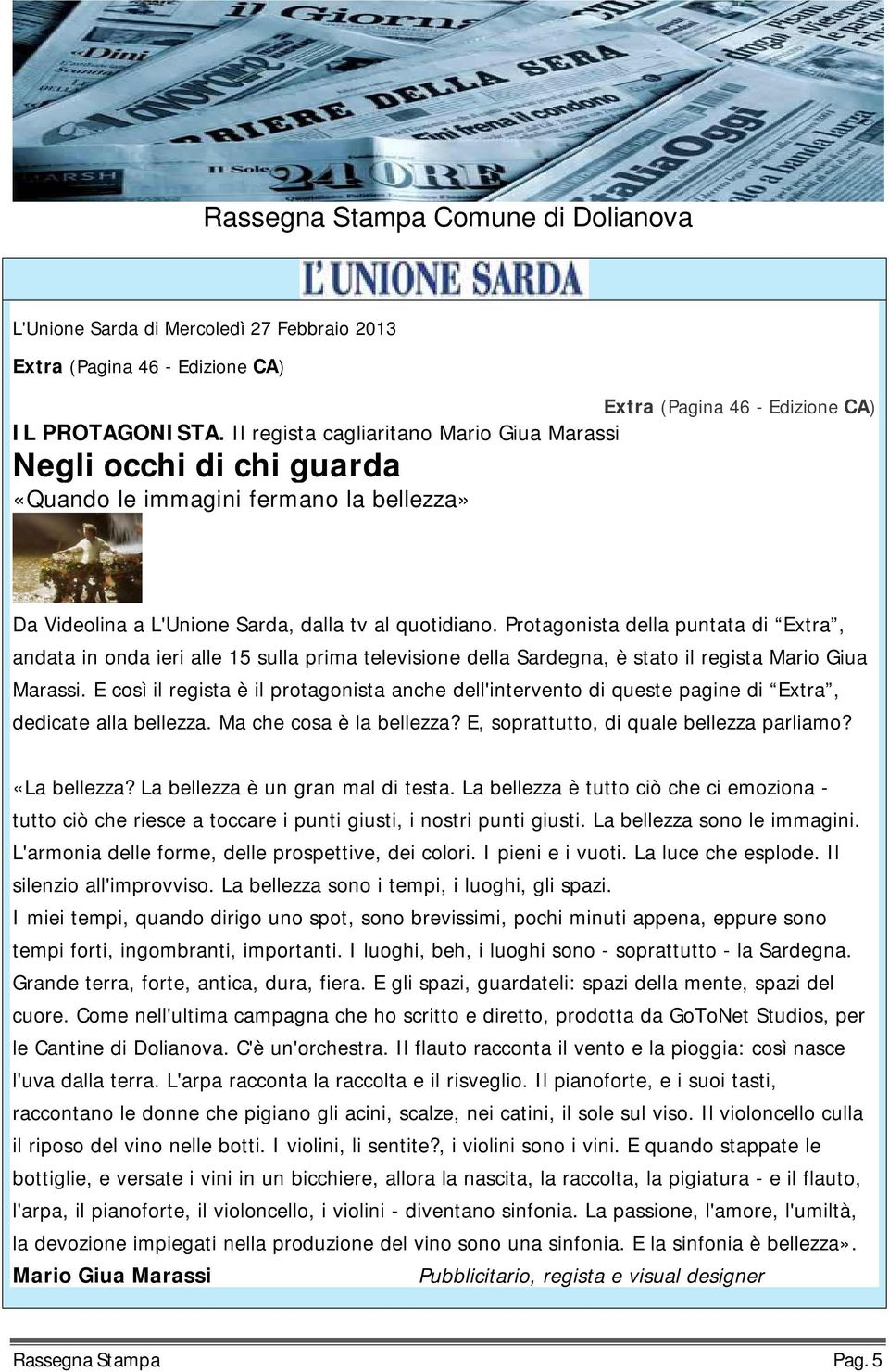 Protagonista della puntata di Extra, andata in onda ieri alle 15 sulla prima televisione della Sardegna, è stato il regista Mario Giua Marassi.