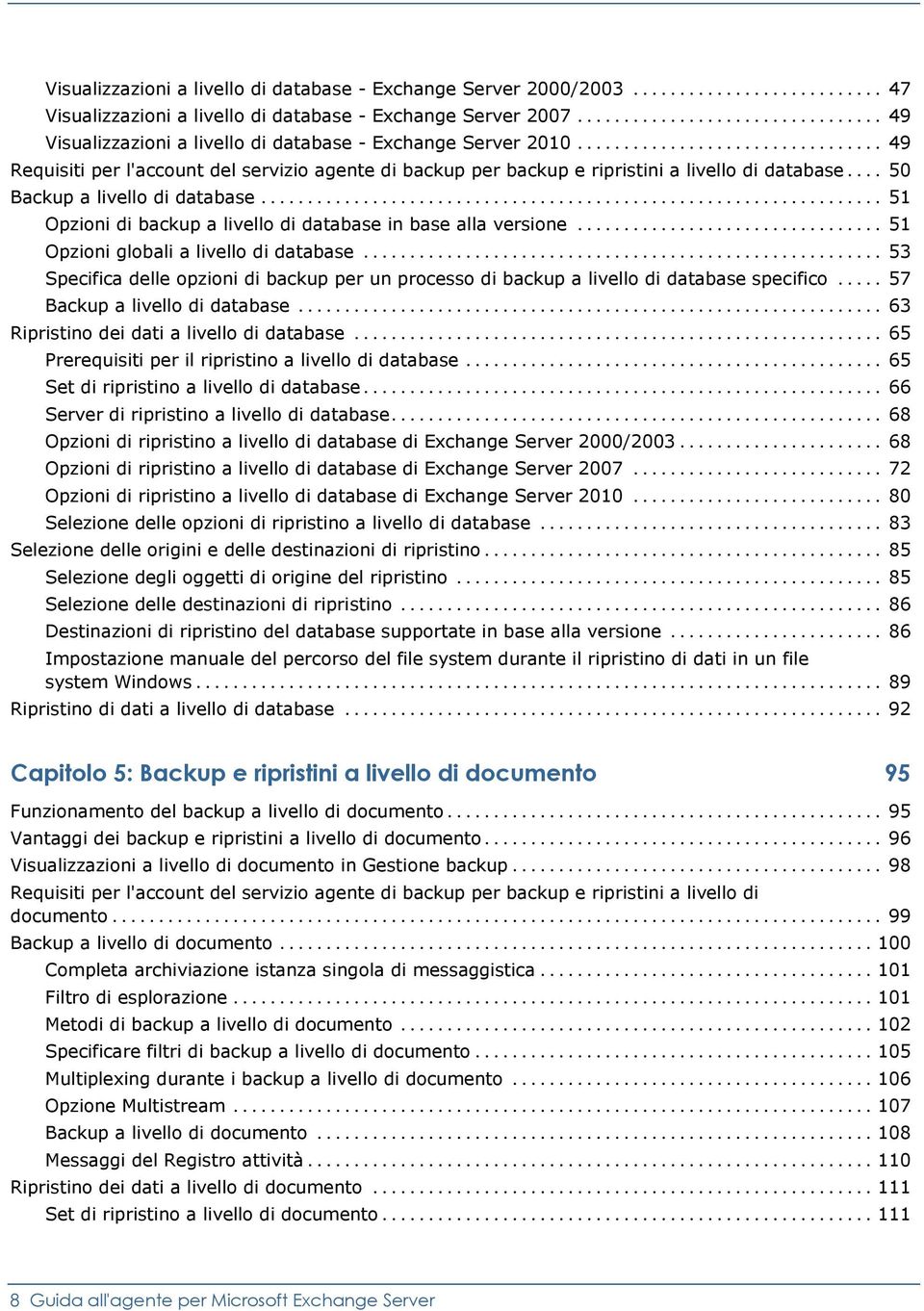 .. 51 Opzioni di backup a livello di database in base alla versione... 51 Opzioni globali a livello di database.