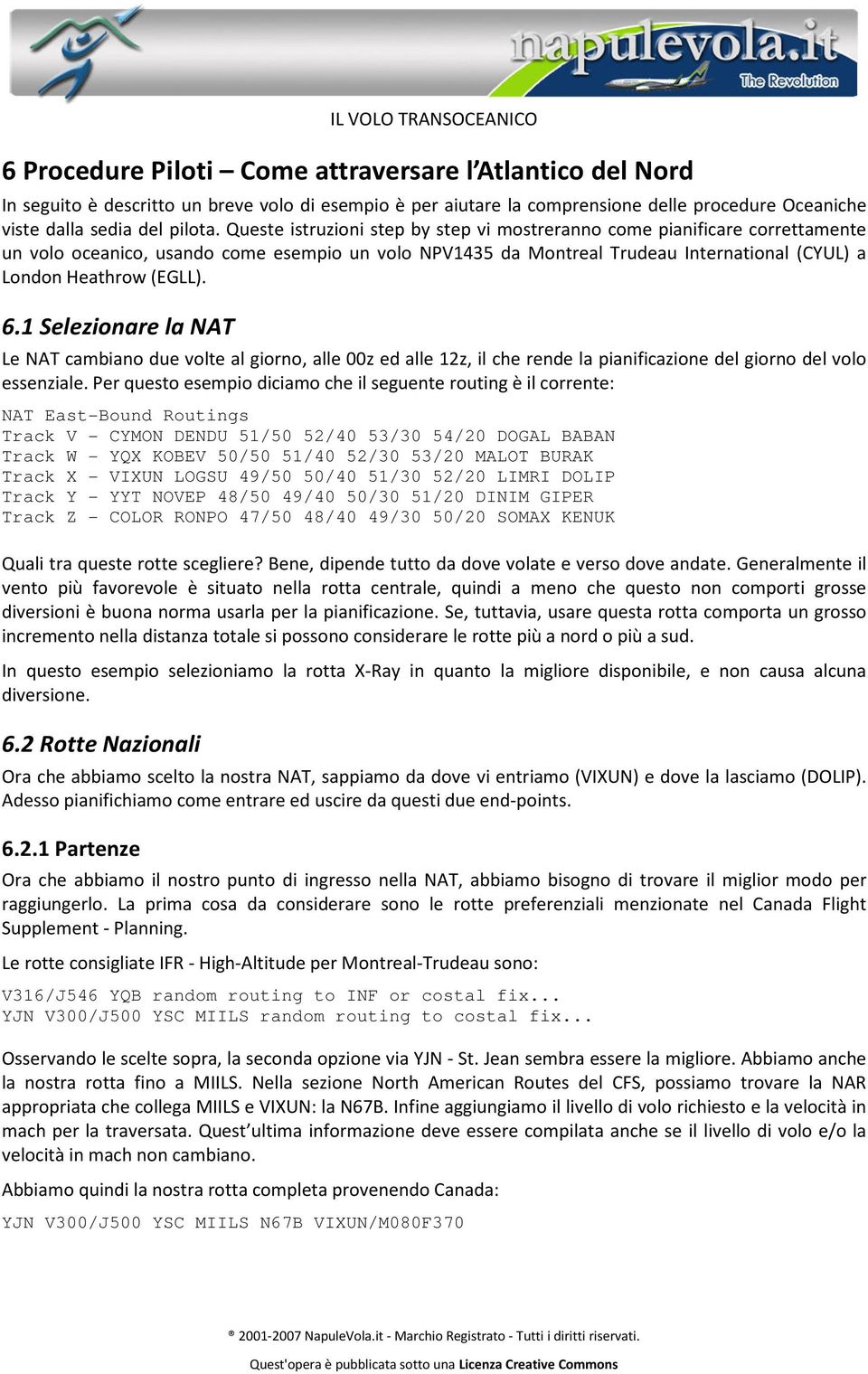 1 Selezionare la NAT Le NAT cambiano due volte al giorno, alle 00z ed alle 12z, il che rende la pianificazione del giorno del volo essenziale.