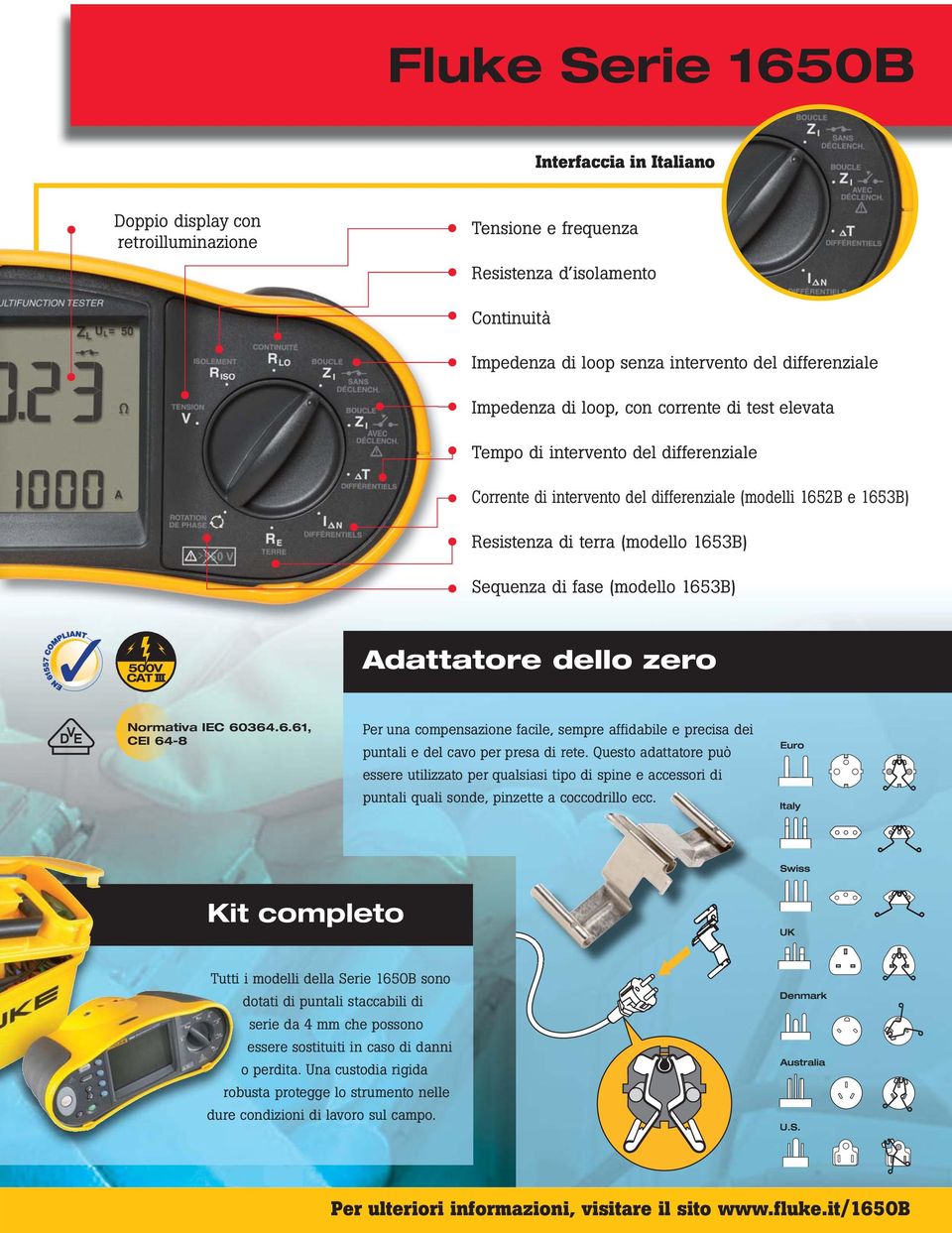 (modello 1653B) Adattatore dello zero Normativa IEC 60364.6.61, CEI 64-8 Per una compensazione facile, sempre affidabile e precisa dei puntali e del cavo per presa di rete.