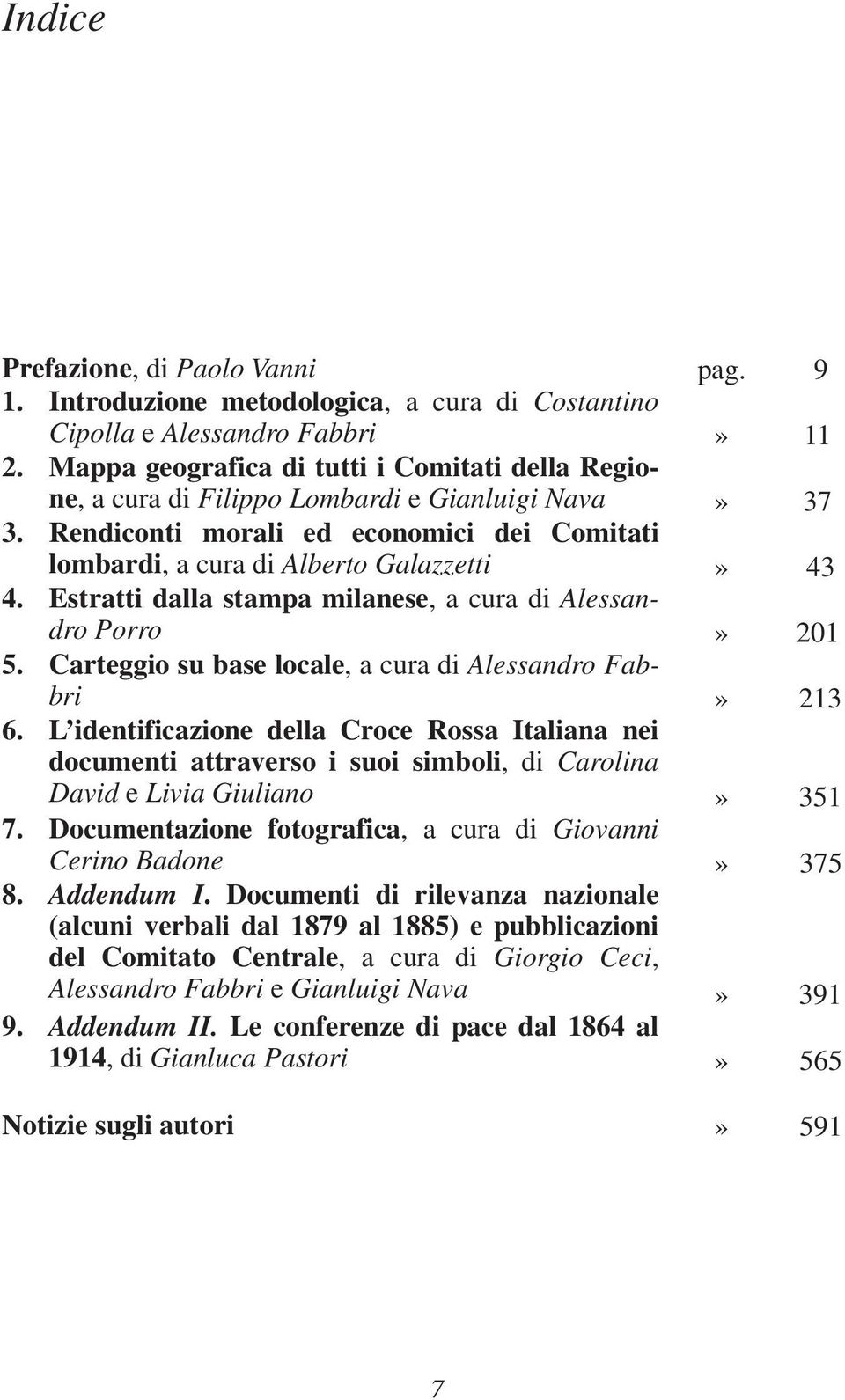Estratti dalla stampa milanese, a cura di Alessandro Porro» 201 5. Carteggio su base locale, a cura di Alessandro Fabbri» 213 6.