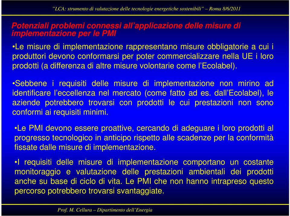 Sebbene i requisiti iti delle misure di implementazione i non mirino ii ad identificare l eccellenza nel mercato (come fatto ad es.