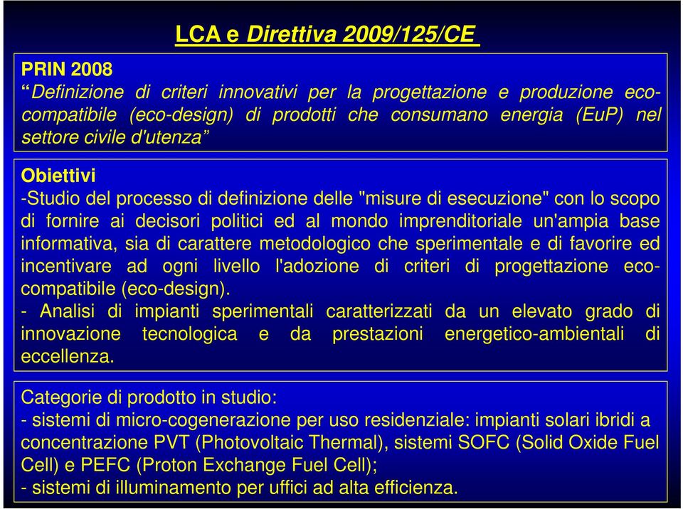 carattere metodologico che sperimentale e di favorire ed incentivare ad ogni livello l'adozione di criteri di progettazione ecocompatibile (eco-design).