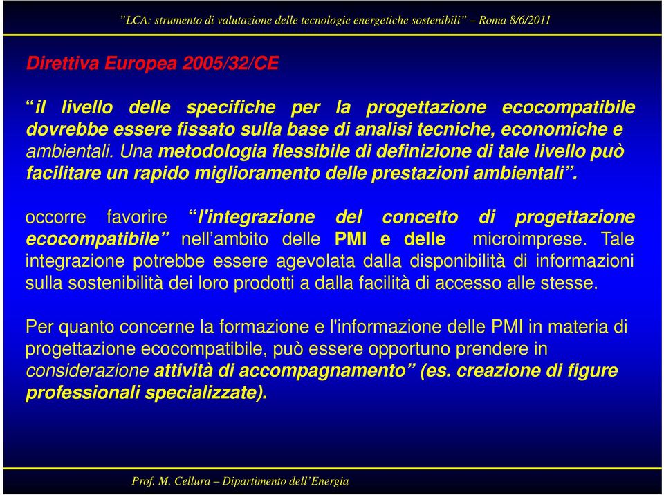 occorre favorire l'integrazione del concetto di progettazione ecocompatibile nell ambito delle PMI e delle microimprese.