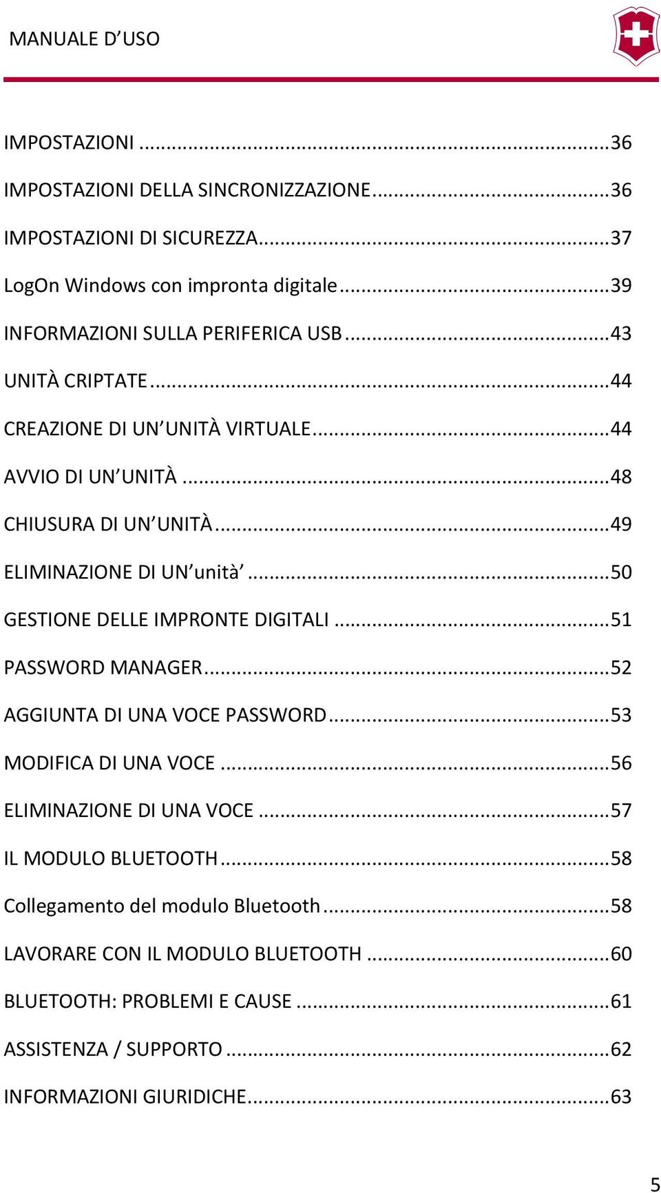 .. 50 GESTIONE DELLE IMPRONTE DIGITALI... 51 PASSWORD MANAGER... 52 AGGIUNTA DI UNA VOCE PASSWORD... 53 MODIFICA DI UNA VOCE... 56 ELIMINAZIONE DI UNA VOCE.