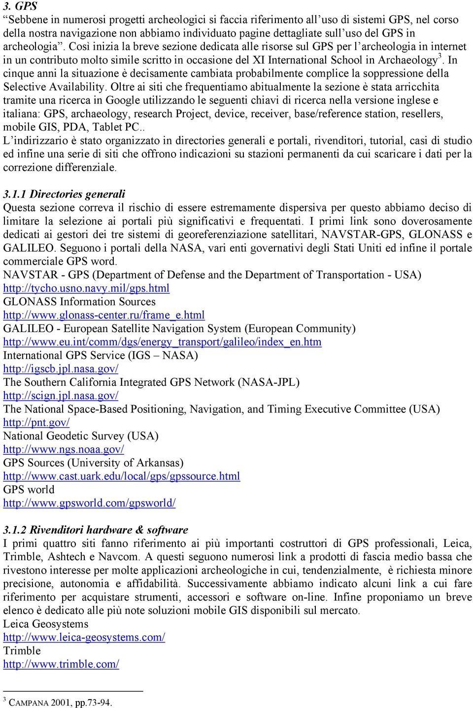 In cinque anni la situazione è decisamente cambiata probabilmente complice la soppressione della Selective Availability.