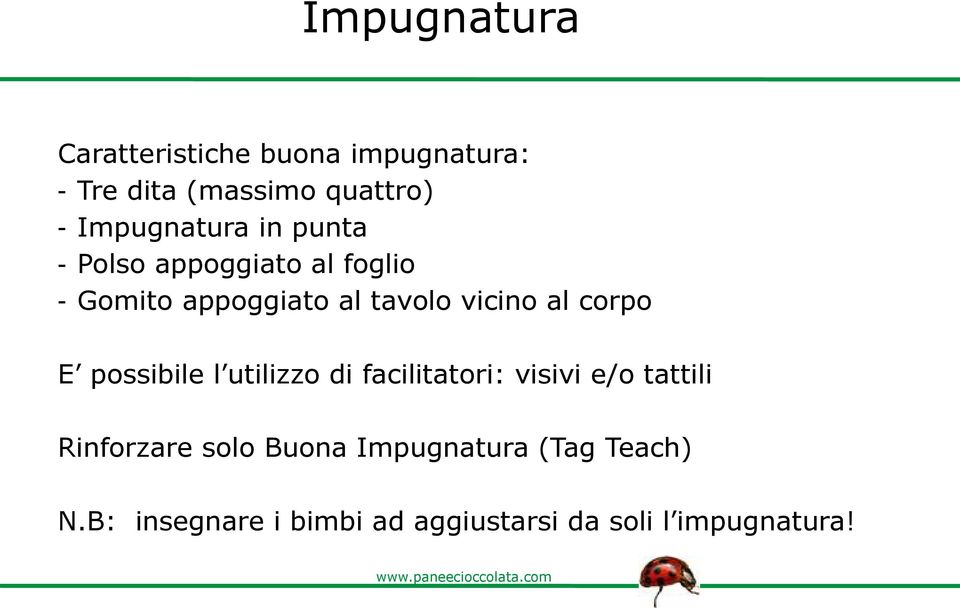 vicino al corpo E possibile l utilizzo di facilitatori: visivi e/o tattili