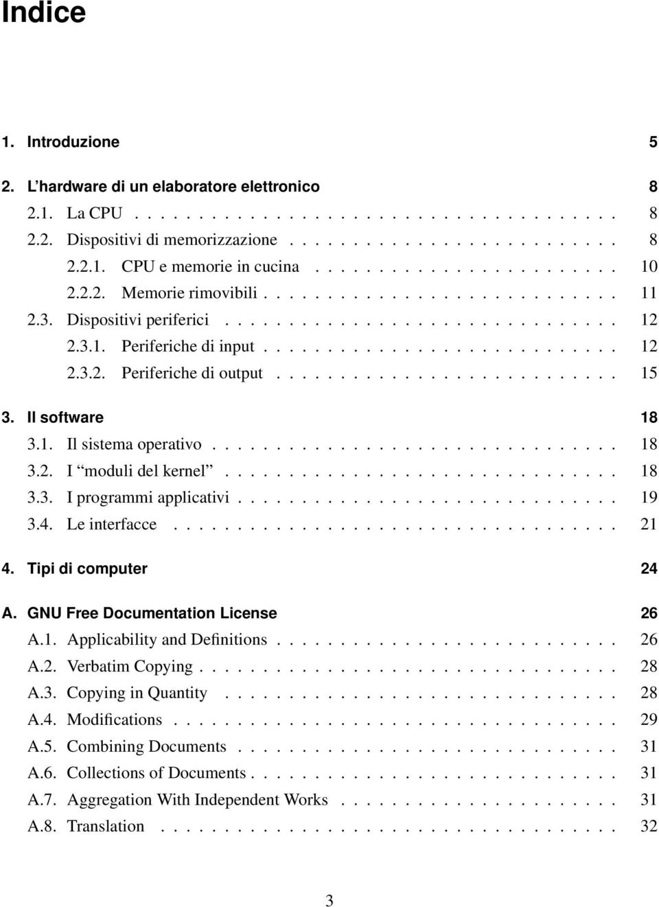 .......................... 15 3. Il software 18 3.1. Il sistema operativo................................ 18 3.2. I moduli del kernel............................... 18 3.3. I programmi applicativi.