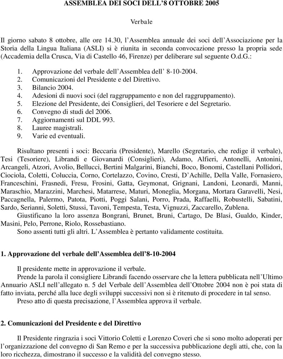 Firenze) per deliberare sul seguente O.d.G.: 1. Approvazione del verbale dell Assemblea dell 8-10-2004. 2. Comunicazioni del Presidente e del Direttivo. 3. Bilancio 2004. 4.