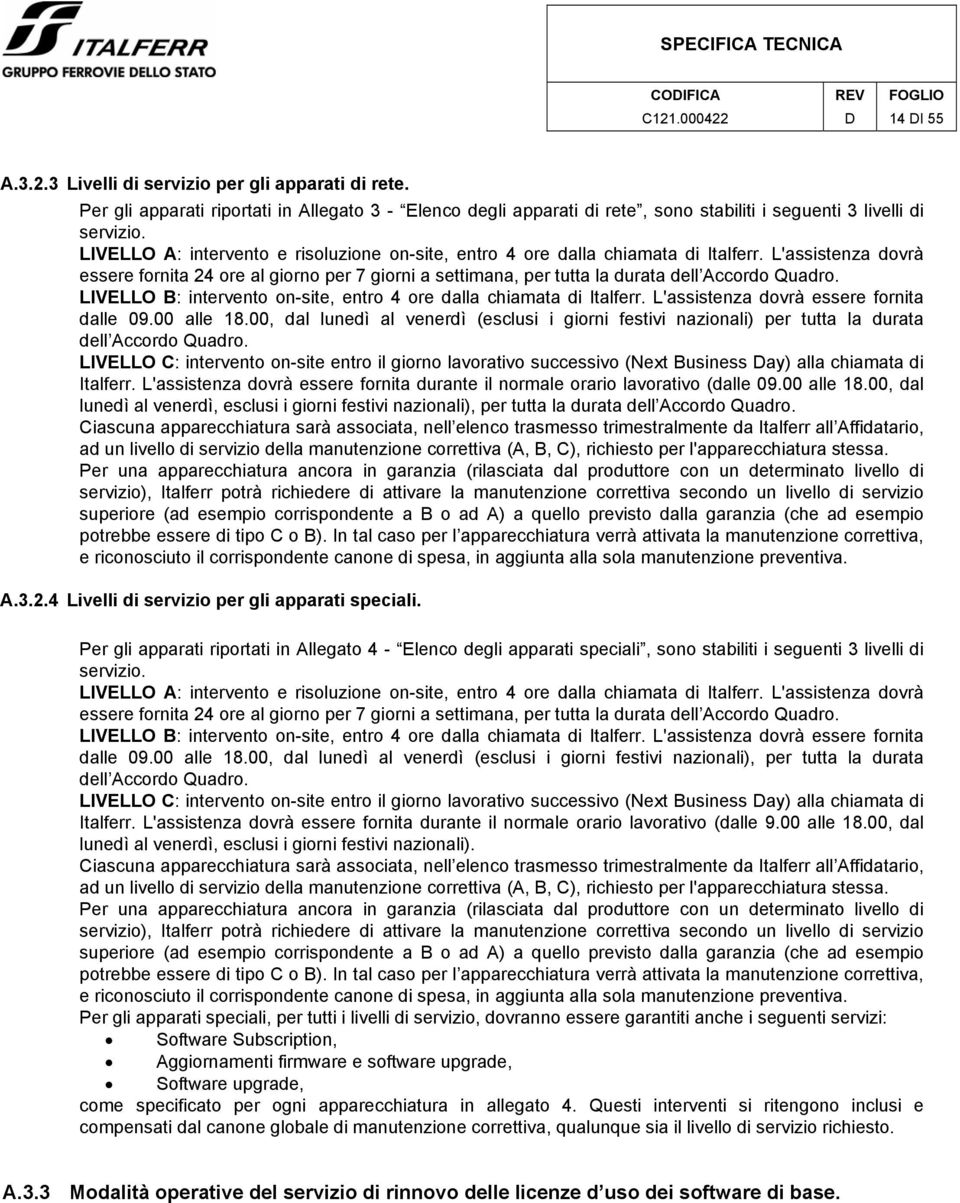 LIVELLO A: intervento e risoluzione on-site, entro 4 ore dalla chiamata di Italferr.