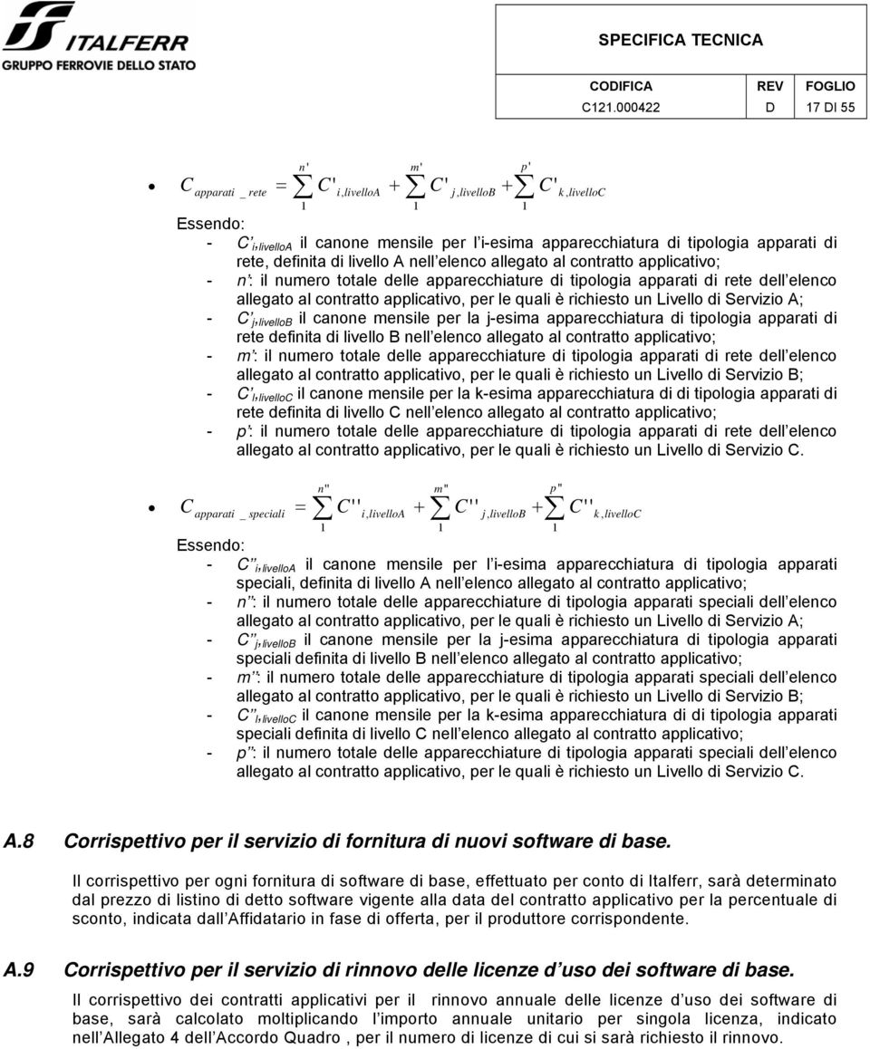 apparati di rete, definita di livello A nell elenco allegato al contratto applicativo; - n : il numero totale delle apparecchiature di tipologia apparati di rete dell elenco allegato al contratto