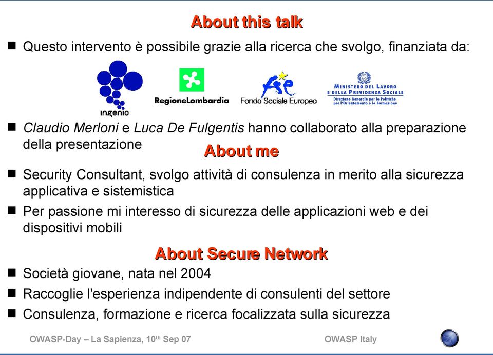 applicativa e sistemistica Per passione mi interesso di sicurezza delle applicazioni web e dei dispositivi mobili About Secure Network