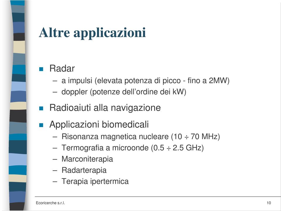 biomedicali Risonanza magnetica nucleare (10 70 MHz) Termografia a microonde