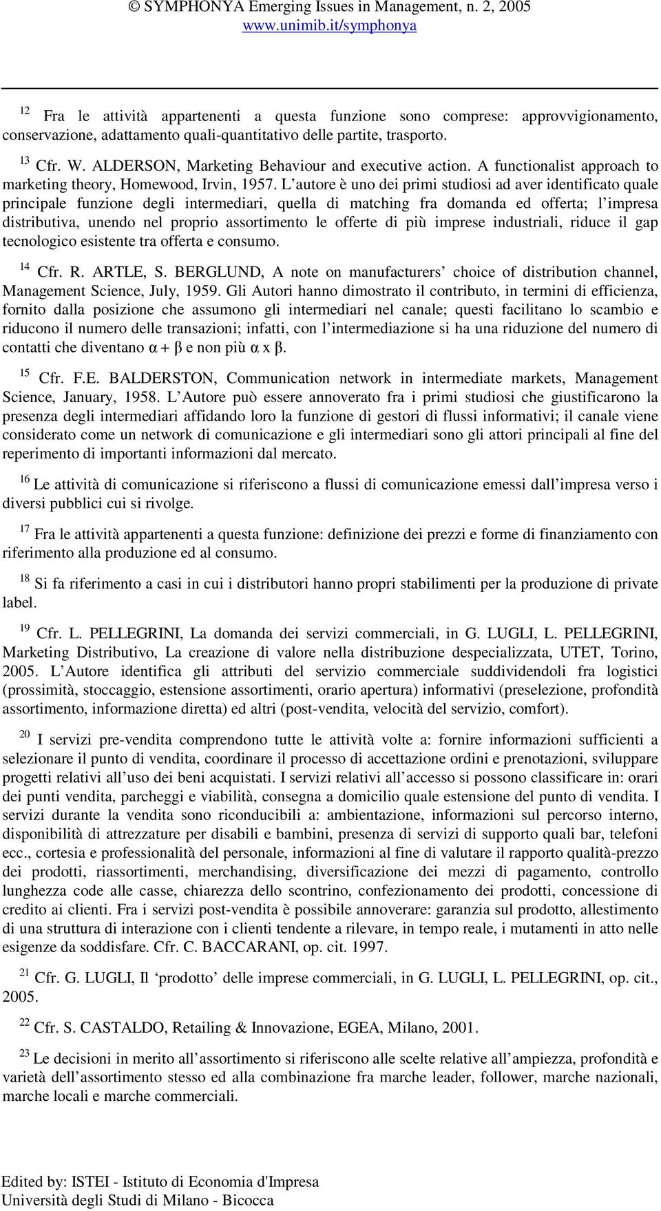 L autore è uno dei primi studiosi ad aver identificato quale principale funzione degli intermediari, quella di matching fra domanda ed offerta; l impresa distributiva, unendo nel proprio assortimento