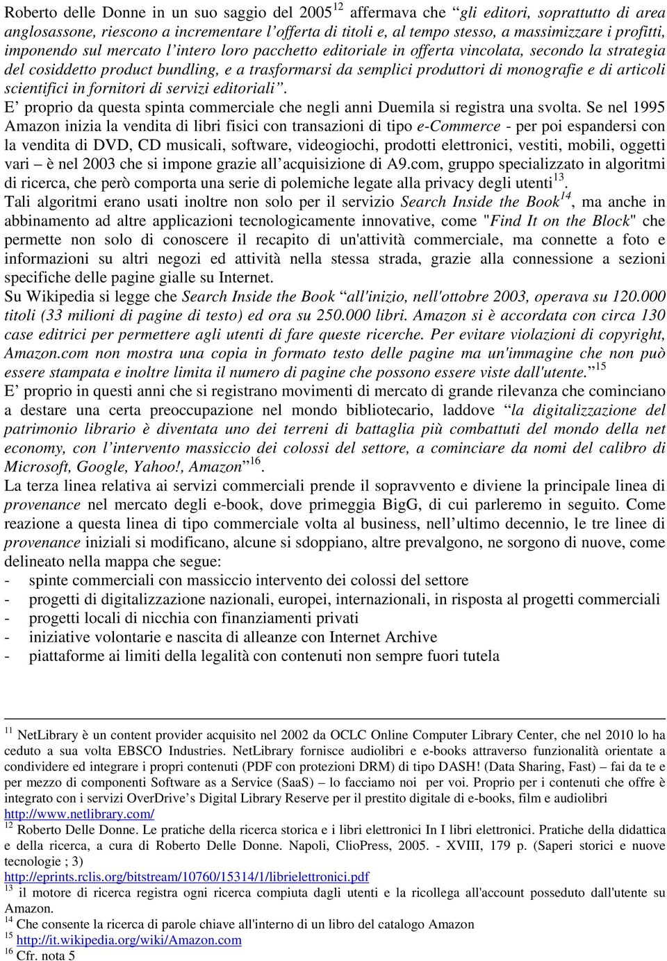 di articoli scientifici in fornitori di servizi editoriali. E proprio da questa spinta commerciale che negli anni Duemila si registra una svolta.