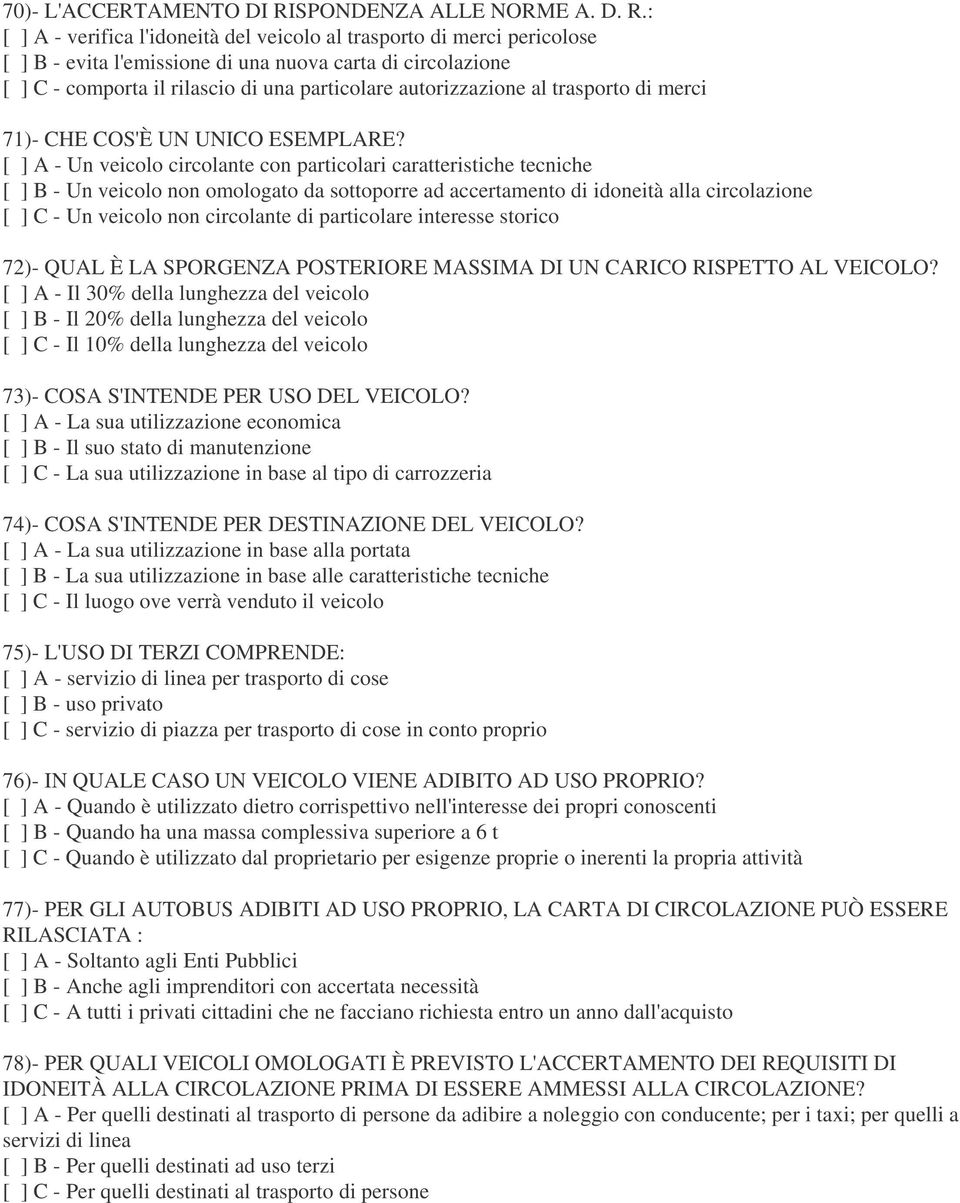 : [ ] A - verifica l'idoneità del veicolo al trasporto di merci pericolose [ ] B - evita l'emissione di una nuova carta di circolazione [ ] C - comporta il rilascio di una particolare autorizzazione