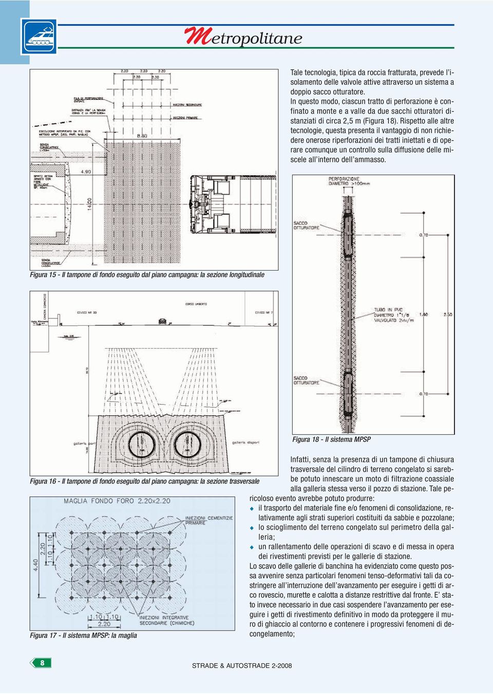 Rispetto alle altre tecnologie, questa presenta il vantaggio di non richiedere onerose riperforazioni dei tratti iniettati e di operare comunque un controllo sulla diffusione delle miscele all