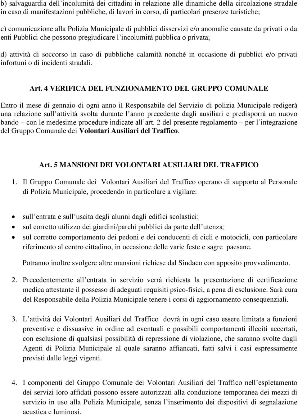 caso di pubbliche calamità nonché in occasione di pubblici e/o privati infortuni o di incidenti stradali. Art.